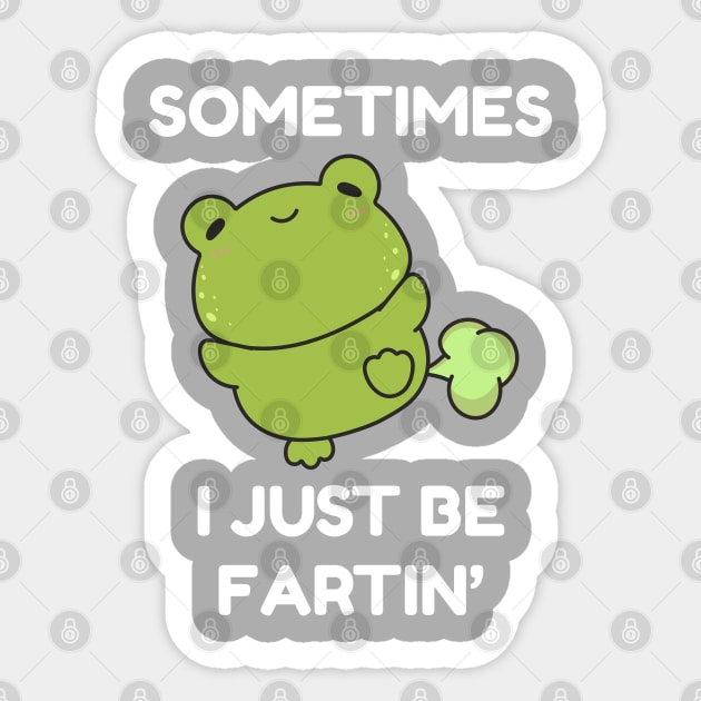 Sometimes I Just Be Fartin' Cute Frog Sticker by Creatifly Graphic Tees